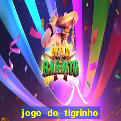 jogo do tigrinho gratis sem deposito